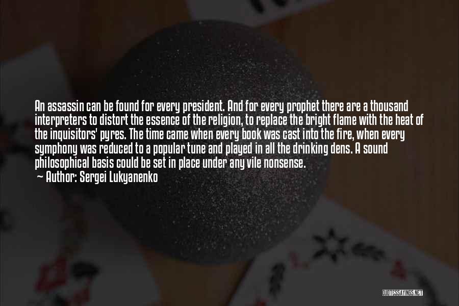 Sergei Lukyanenko Quotes: An Assassin Can Be Found For Every President. And For Every Prophet There Are A Thousand Interpreters To Distort The
