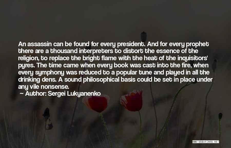 Sergei Lukyanenko Quotes: An Assassin Can Be Found For Every President. And For Every Prophet There Are A Thousand Interpreters To Distort The