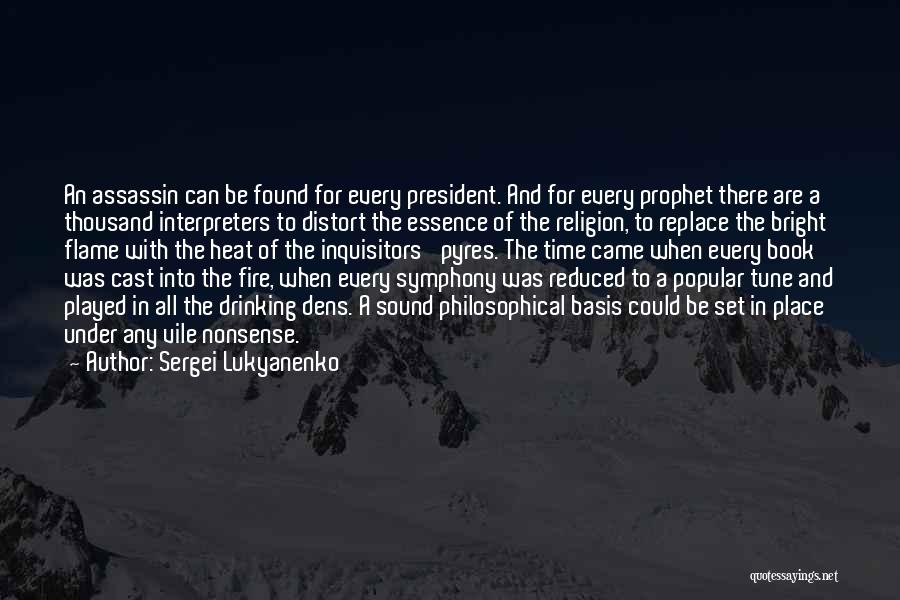 Sergei Lukyanenko Quotes: An Assassin Can Be Found For Every President. And For Every Prophet There Are A Thousand Interpreters To Distort The