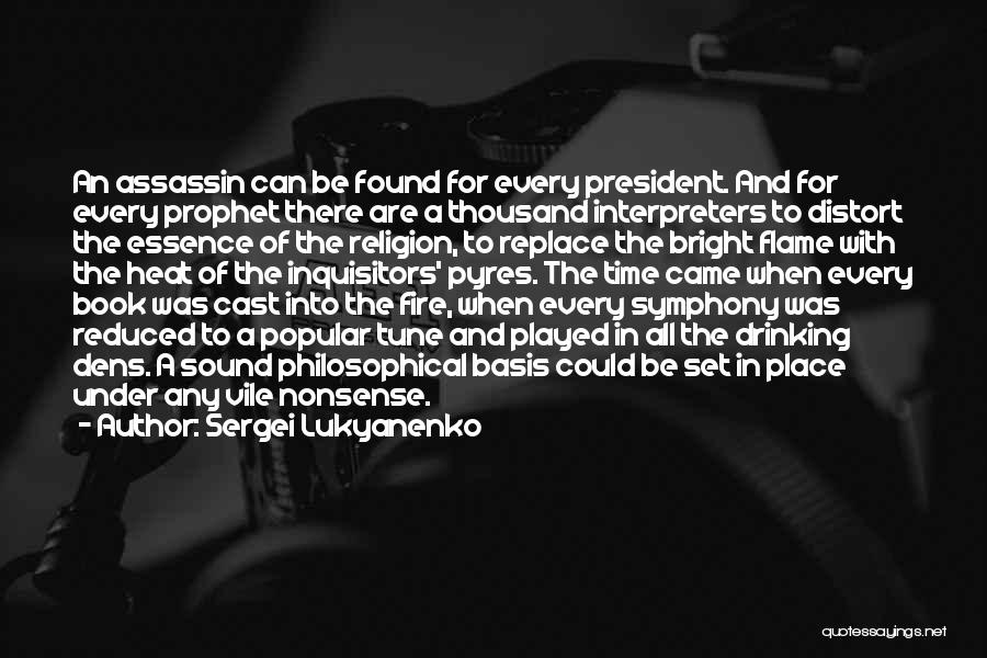 Sergei Lukyanenko Quotes: An Assassin Can Be Found For Every President. And For Every Prophet There Are A Thousand Interpreters To Distort The