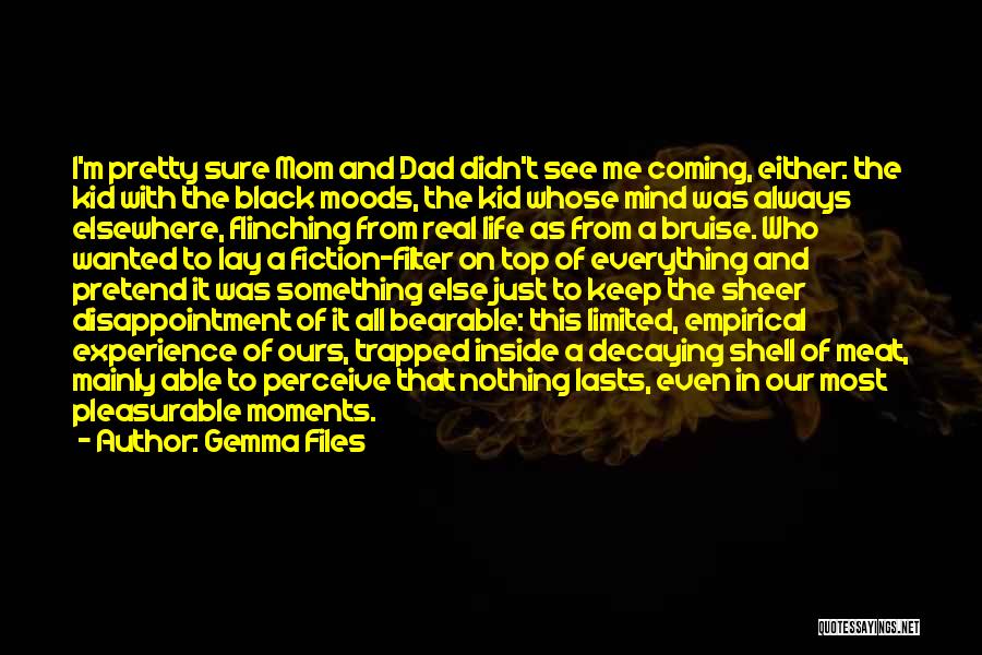 Gemma Files Quotes: I'm Pretty Sure Mom And Dad Didn't See Me Coming, Either: The Kid With The Black Moods, The Kid Whose