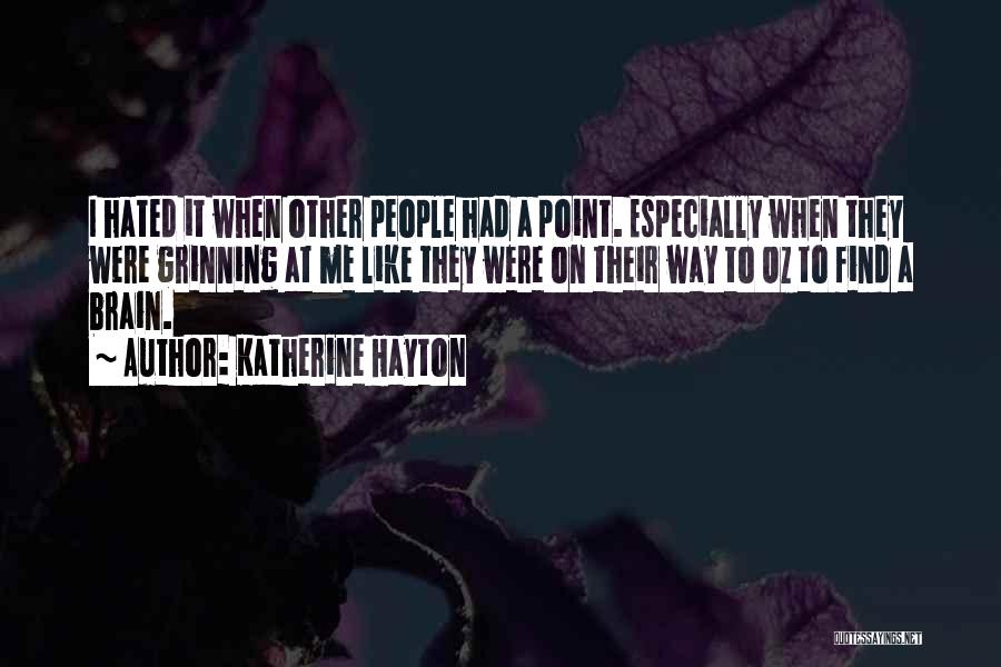 Katherine Hayton Quotes: I Hated It When Other People Had A Point. Especially When They Were Grinning At Me Like They Were On