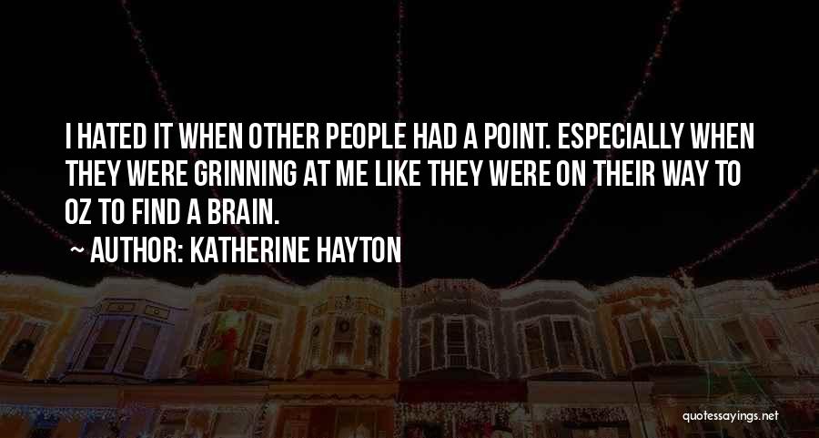 Katherine Hayton Quotes: I Hated It When Other People Had A Point. Especially When They Were Grinning At Me Like They Were On