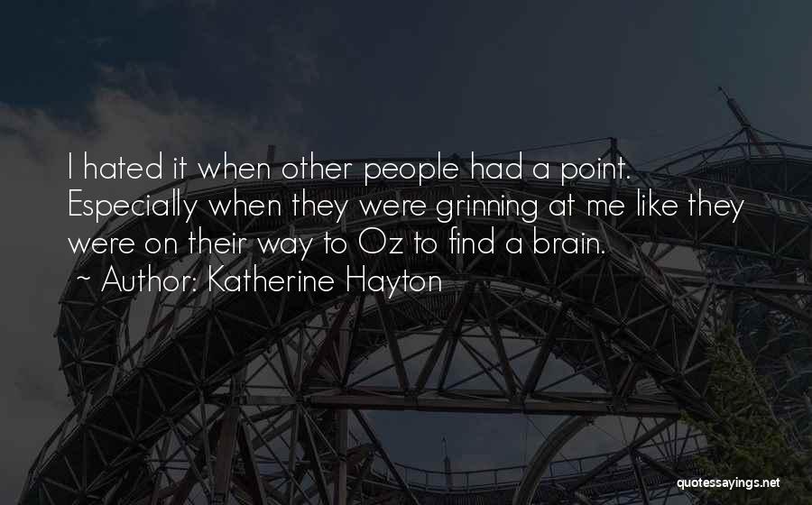 Katherine Hayton Quotes: I Hated It When Other People Had A Point. Especially When They Were Grinning At Me Like They Were On