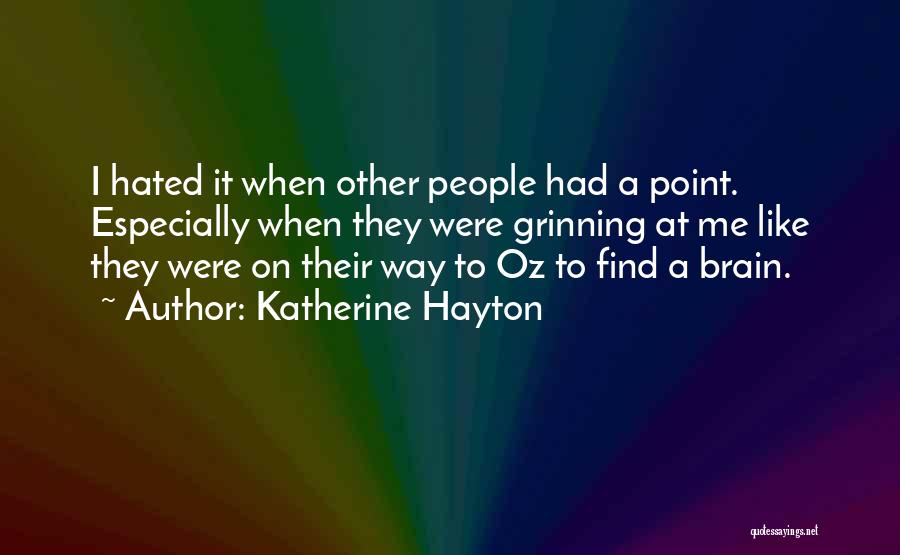 Katherine Hayton Quotes: I Hated It When Other People Had A Point. Especially When They Were Grinning At Me Like They Were On