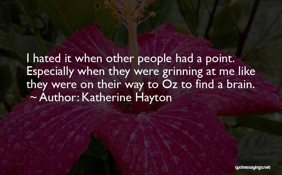 Katherine Hayton Quotes: I Hated It When Other People Had A Point. Especially When They Were Grinning At Me Like They Were On