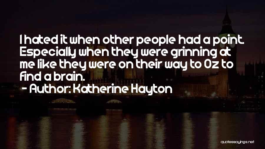 Katherine Hayton Quotes: I Hated It When Other People Had A Point. Especially When They Were Grinning At Me Like They Were On