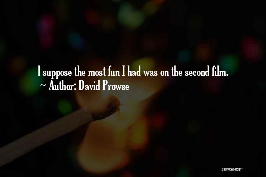 David Prowse Quotes: I Suppose The Most Fun I Had Was On The Second Film.