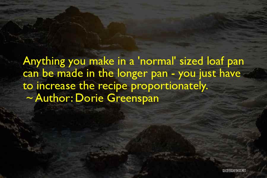 Dorie Greenspan Quotes: Anything You Make In A 'normal' Sized Loaf Pan Can Be Made In The Longer Pan - You Just Have