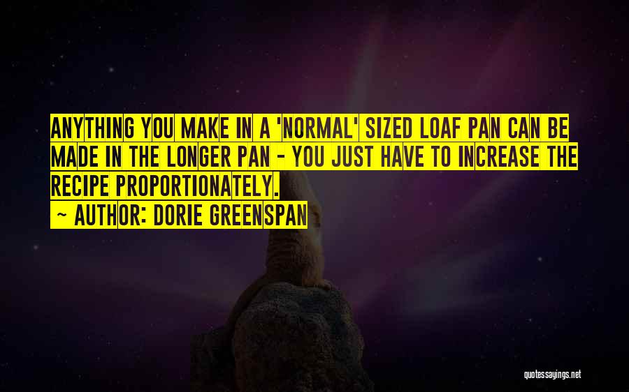 Dorie Greenspan Quotes: Anything You Make In A 'normal' Sized Loaf Pan Can Be Made In The Longer Pan - You Just Have