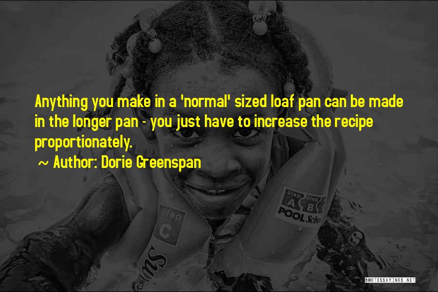 Dorie Greenspan Quotes: Anything You Make In A 'normal' Sized Loaf Pan Can Be Made In The Longer Pan - You Just Have