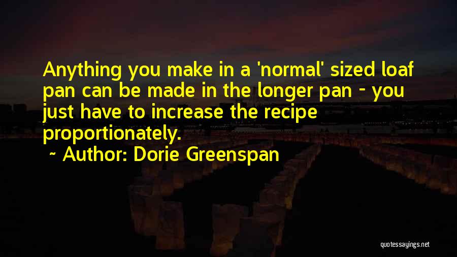 Dorie Greenspan Quotes: Anything You Make In A 'normal' Sized Loaf Pan Can Be Made In The Longer Pan - You Just Have