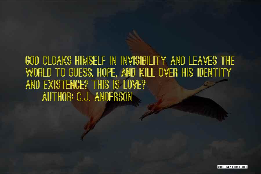 C.J. Anderson Quotes: God Cloaks Himself In Invisibility And Leaves The World To Guess, Hope, And Kill Over His Identity And Existence? This
