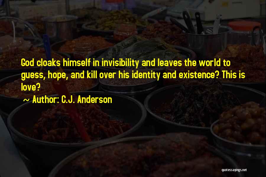 C.J. Anderson Quotes: God Cloaks Himself In Invisibility And Leaves The World To Guess, Hope, And Kill Over His Identity And Existence? This