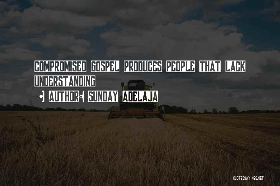 Sunday Adelaja Quotes: Compromised Gospel Produces People That Lack Understanding