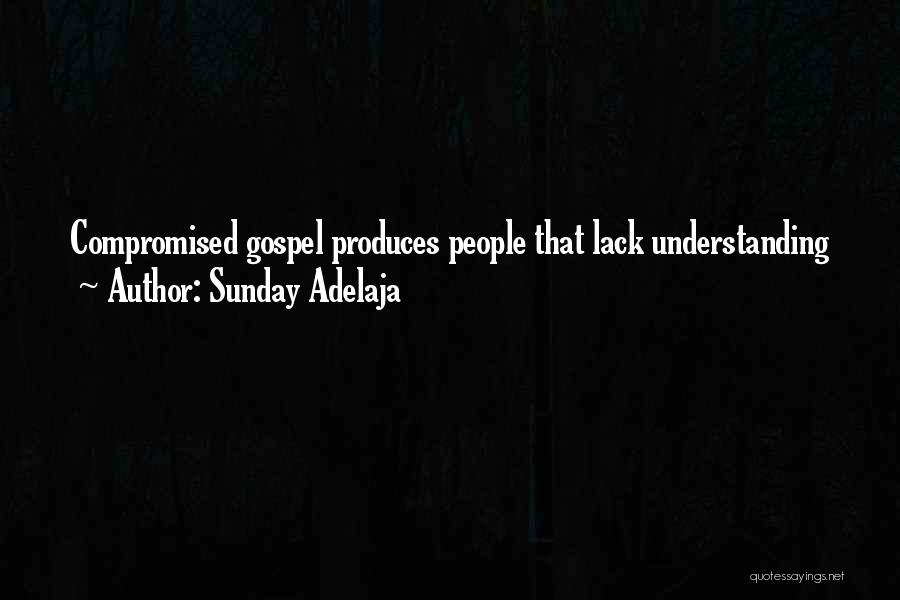 Sunday Adelaja Quotes: Compromised Gospel Produces People That Lack Understanding