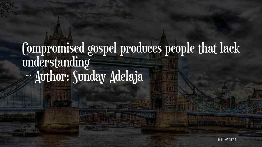 Sunday Adelaja Quotes: Compromised Gospel Produces People That Lack Understanding
