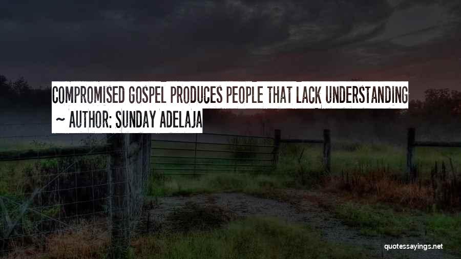 Sunday Adelaja Quotes: Compromised Gospel Produces People That Lack Understanding
