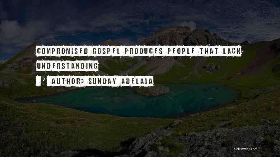 Sunday Adelaja Quotes: Compromised Gospel Produces People That Lack Understanding