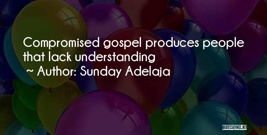 Sunday Adelaja Quotes: Compromised Gospel Produces People That Lack Understanding