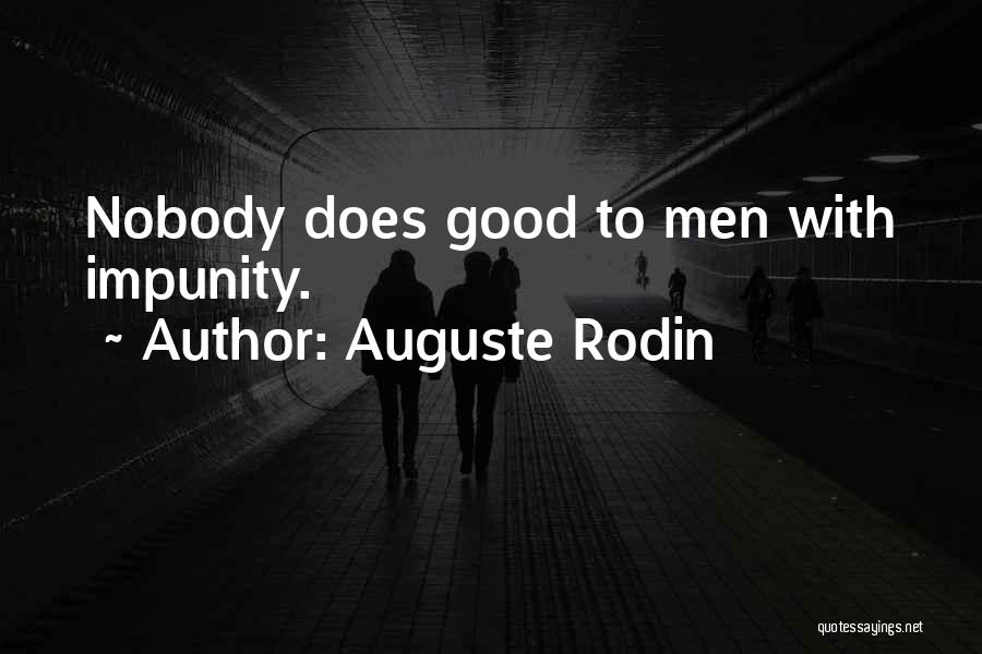 Auguste Rodin Quotes: Nobody Does Good To Men With Impunity.