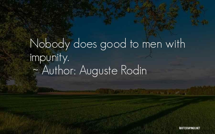 Auguste Rodin Quotes: Nobody Does Good To Men With Impunity.