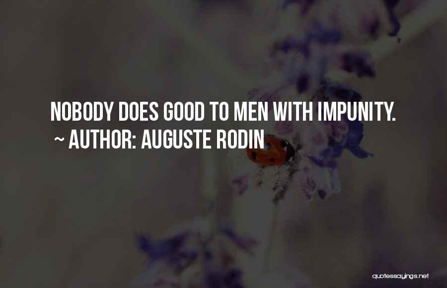 Auguste Rodin Quotes: Nobody Does Good To Men With Impunity.