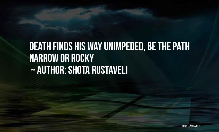 Shota Rustaveli Quotes: Death Finds His Way Unimpeded, Be The Path Narrow Or Rocky