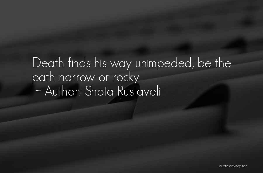 Shota Rustaveli Quotes: Death Finds His Way Unimpeded, Be The Path Narrow Or Rocky