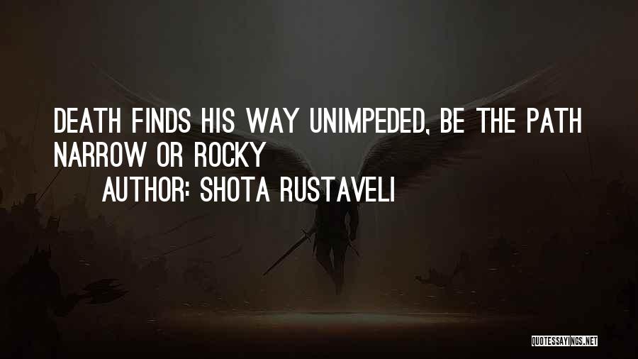 Shota Rustaveli Quotes: Death Finds His Way Unimpeded, Be The Path Narrow Or Rocky