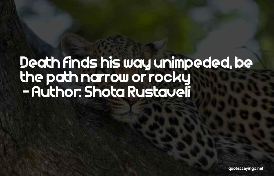 Shota Rustaveli Quotes: Death Finds His Way Unimpeded, Be The Path Narrow Or Rocky