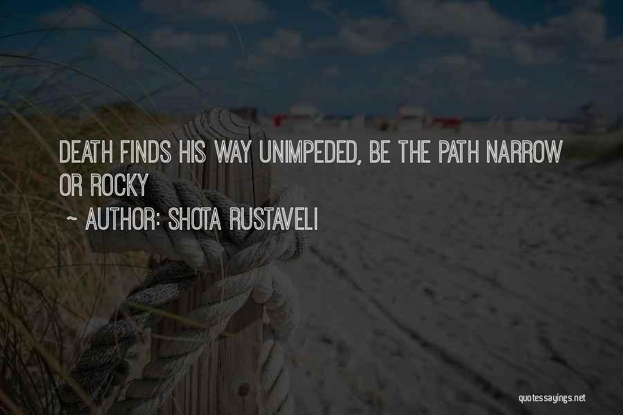 Shota Rustaveli Quotes: Death Finds His Way Unimpeded, Be The Path Narrow Or Rocky