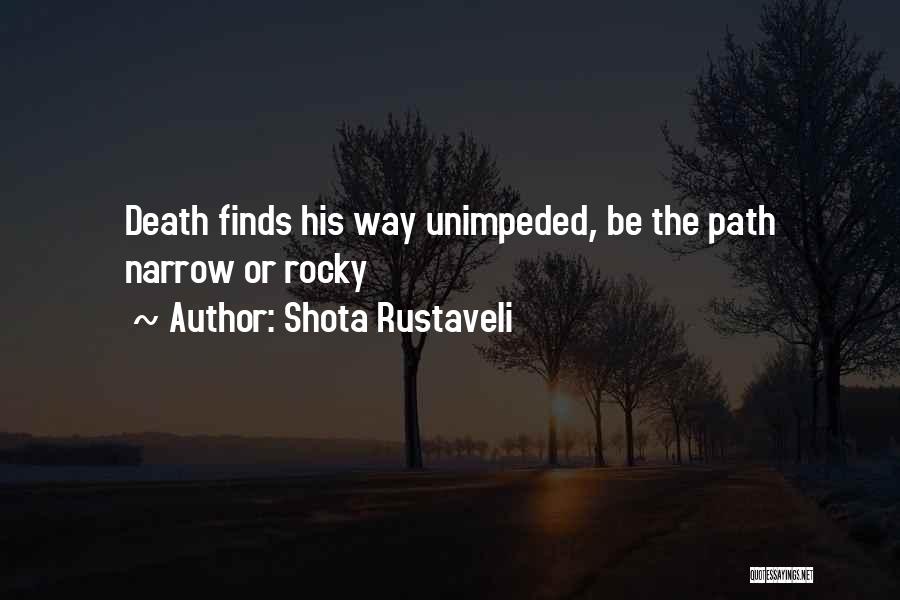 Shota Rustaveli Quotes: Death Finds His Way Unimpeded, Be The Path Narrow Or Rocky