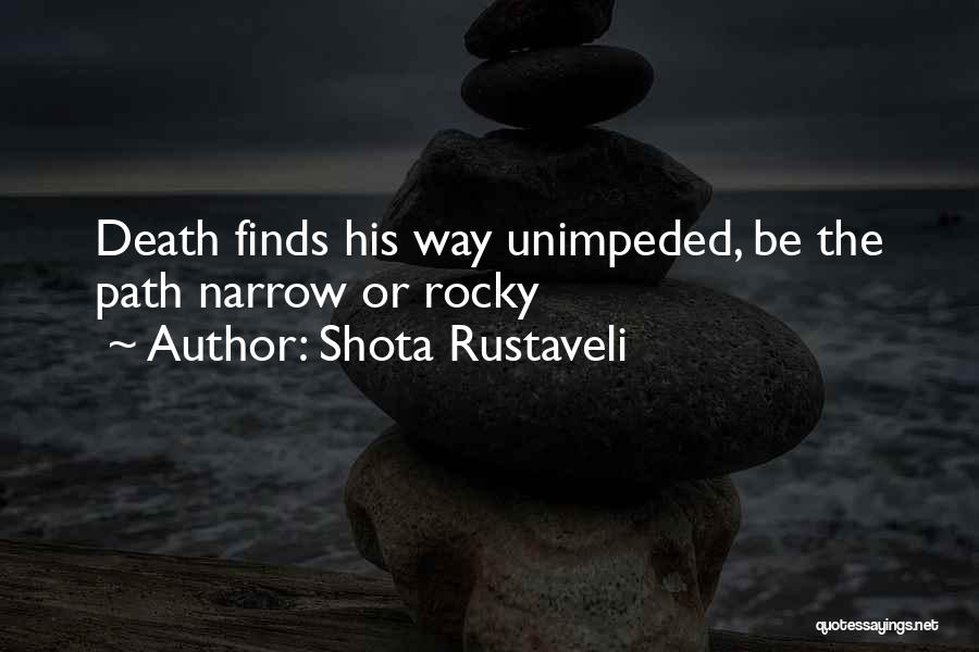 Shota Rustaveli Quotes: Death Finds His Way Unimpeded, Be The Path Narrow Or Rocky