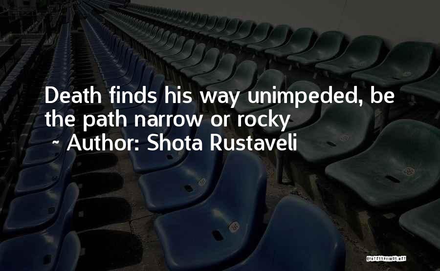 Shota Rustaveli Quotes: Death Finds His Way Unimpeded, Be The Path Narrow Or Rocky