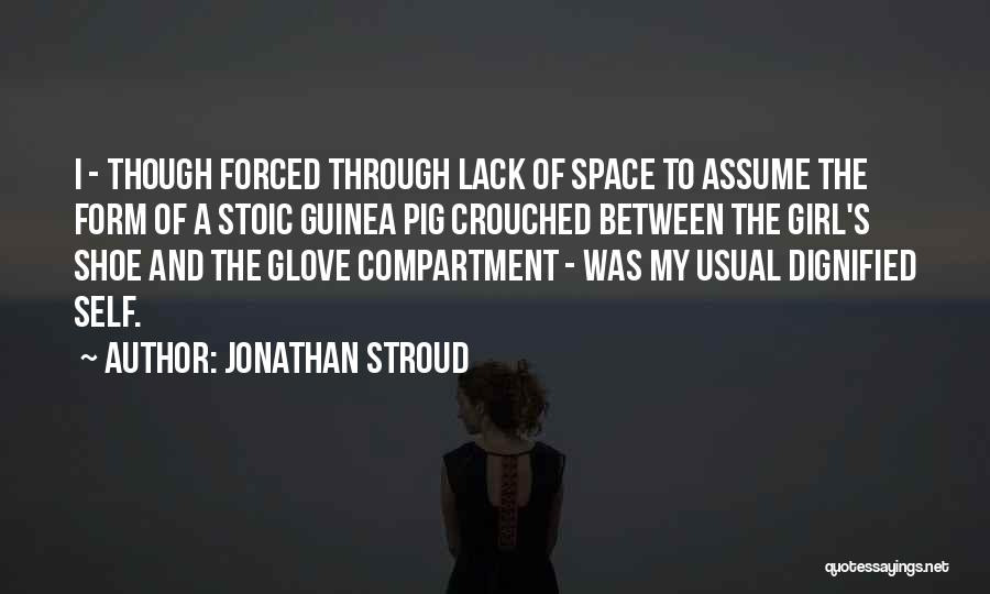 Jonathan Stroud Quotes: I - Though Forced Through Lack Of Space To Assume The Form Of A Stoic Guinea Pig Crouched Between The