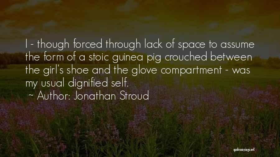 Jonathan Stroud Quotes: I - Though Forced Through Lack Of Space To Assume The Form Of A Stoic Guinea Pig Crouched Between The