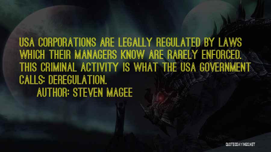 Steven Magee Quotes: Usa Corporations Are Legally Regulated By Laws Which Their Managers Know Are Rarely Enforced. This Criminal Activity Is What The