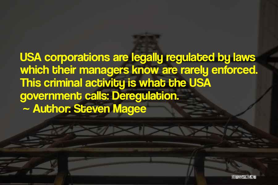 Steven Magee Quotes: Usa Corporations Are Legally Regulated By Laws Which Their Managers Know Are Rarely Enforced. This Criminal Activity Is What The