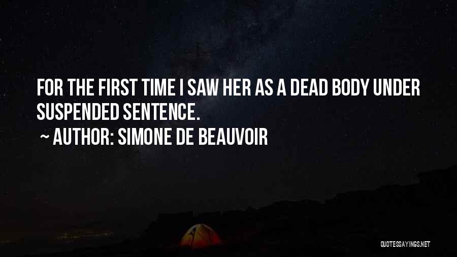 Simone De Beauvoir Quotes: For The First Time I Saw Her As A Dead Body Under Suspended Sentence.