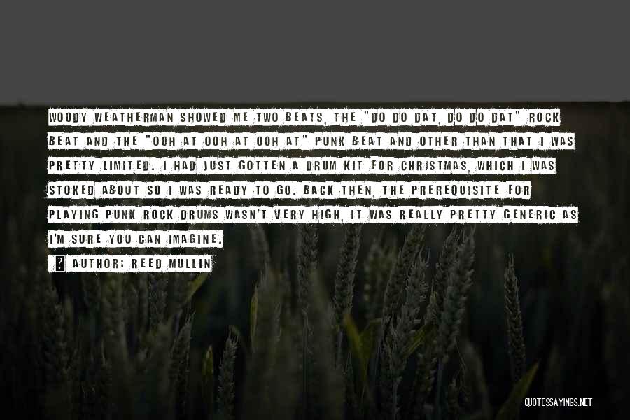 Reed Mullin Quotes: Woody Weatherman Showed Me Two Beats, The Do Do Dat, Do Do Dat Rock Beat And The Ooh At Ooh