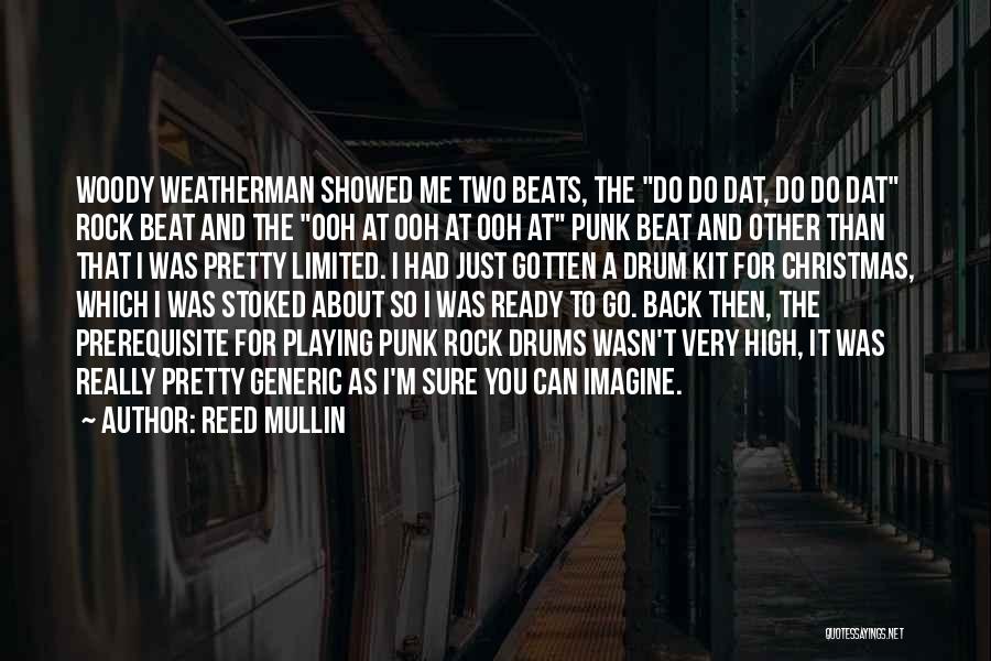 Reed Mullin Quotes: Woody Weatherman Showed Me Two Beats, The Do Do Dat, Do Do Dat Rock Beat And The Ooh At Ooh