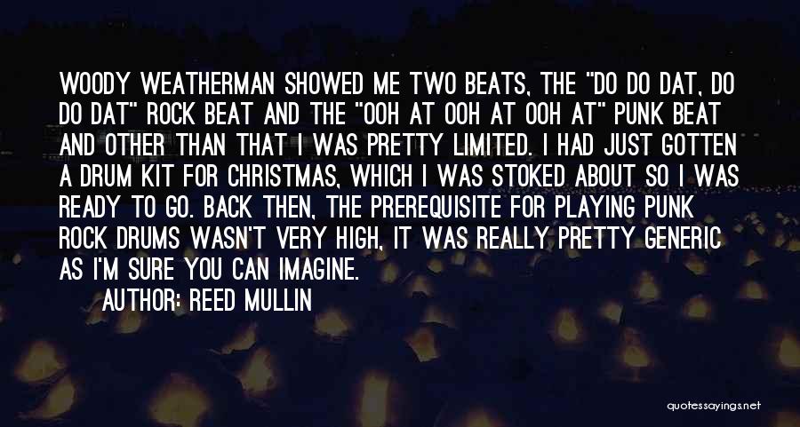 Reed Mullin Quotes: Woody Weatherman Showed Me Two Beats, The Do Do Dat, Do Do Dat Rock Beat And The Ooh At Ooh