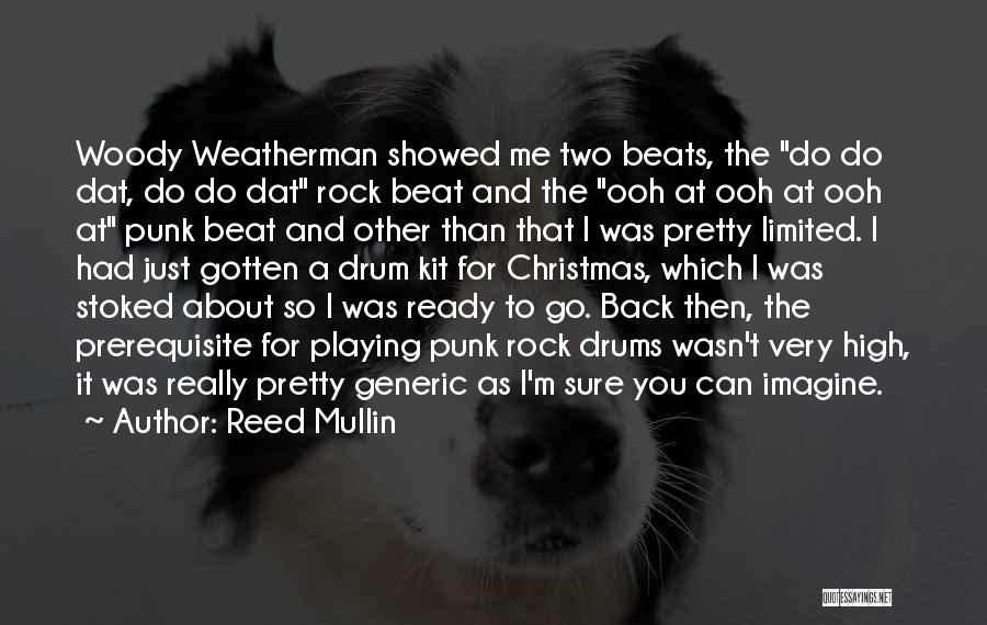 Reed Mullin Quotes: Woody Weatherman Showed Me Two Beats, The Do Do Dat, Do Do Dat Rock Beat And The Ooh At Ooh