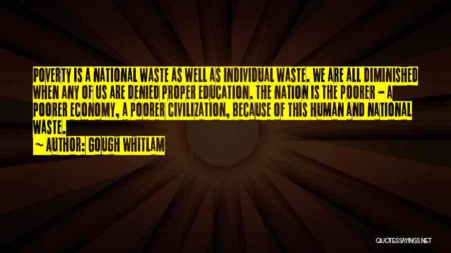 Gough Whitlam Quotes: Poverty Is A National Waste As Well As Individual Waste. We Are All Diminished When Any Of Us Are Denied