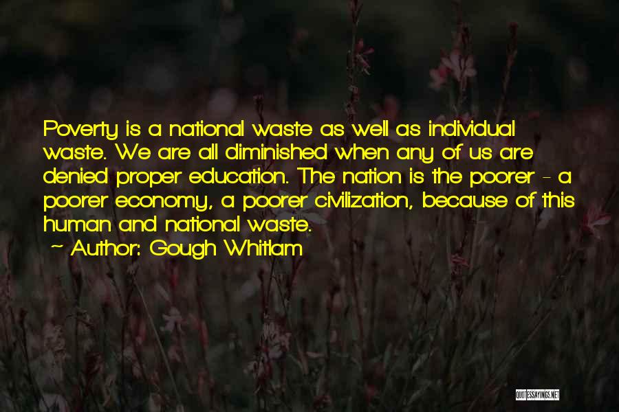 Gough Whitlam Quotes: Poverty Is A National Waste As Well As Individual Waste. We Are All Diminished When Any Of Us Are Denied