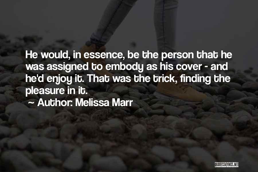 Melissa Marr Quotes: He Would, In Essence, Be The Person That He Was Assigned To Embody As His Cover - And He'd Enjoy