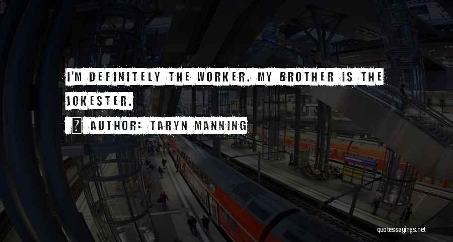 Taryn Manning Quotes: I'm Definitely The Worker. My Brother Is The Jokester.