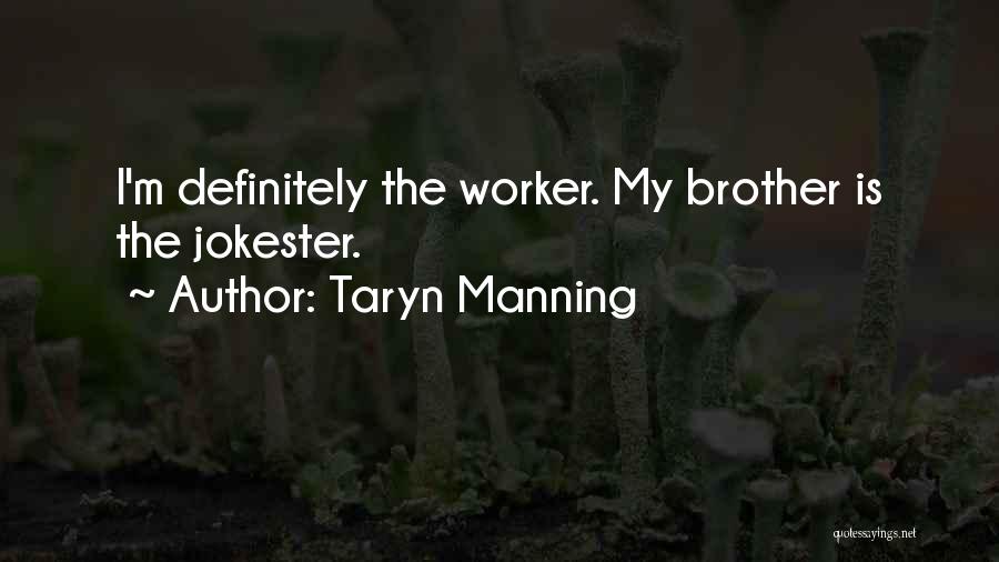 Taryn Manning Quotes: I'm Definitely The Worker. My Brother Is The Jokester.