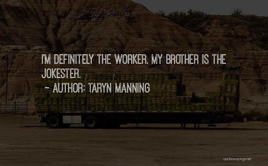 Taryn Manning Quotes: I'm Definitely The Worker. My Brother Is The Jokester.